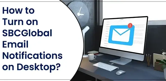How to Turn on SBCGlobal Email Notifications on Desktop?