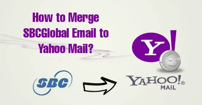 How to Merge SBCGlobal Email to Yahoo Mail?