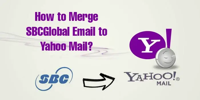 How to Merge SBCGlobal Email to Yahoo Mail?