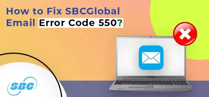 How to Fix SBCGlobal Email Error Code 550?